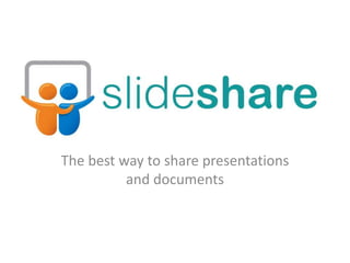 The best way to share presentations
          and documents
 