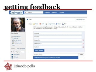 getting feedback
Edmodo polls
 