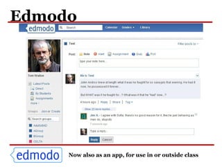 Edmodo
Now also as an app, for use in or outside class
 