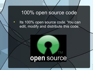 100% open source code

    Its 100% open source code. You can
    edit, modify and distribute this code.
 