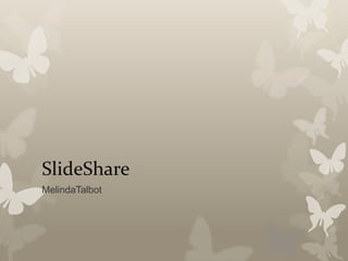 SlideShare
MelindaTalbot
 