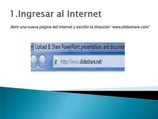 Abrir una nueva pagina del Internet y escribir la dirección “www.slideshare.com”
 