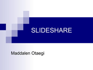 SLIDESHARE


Maddalen Otaegi
 