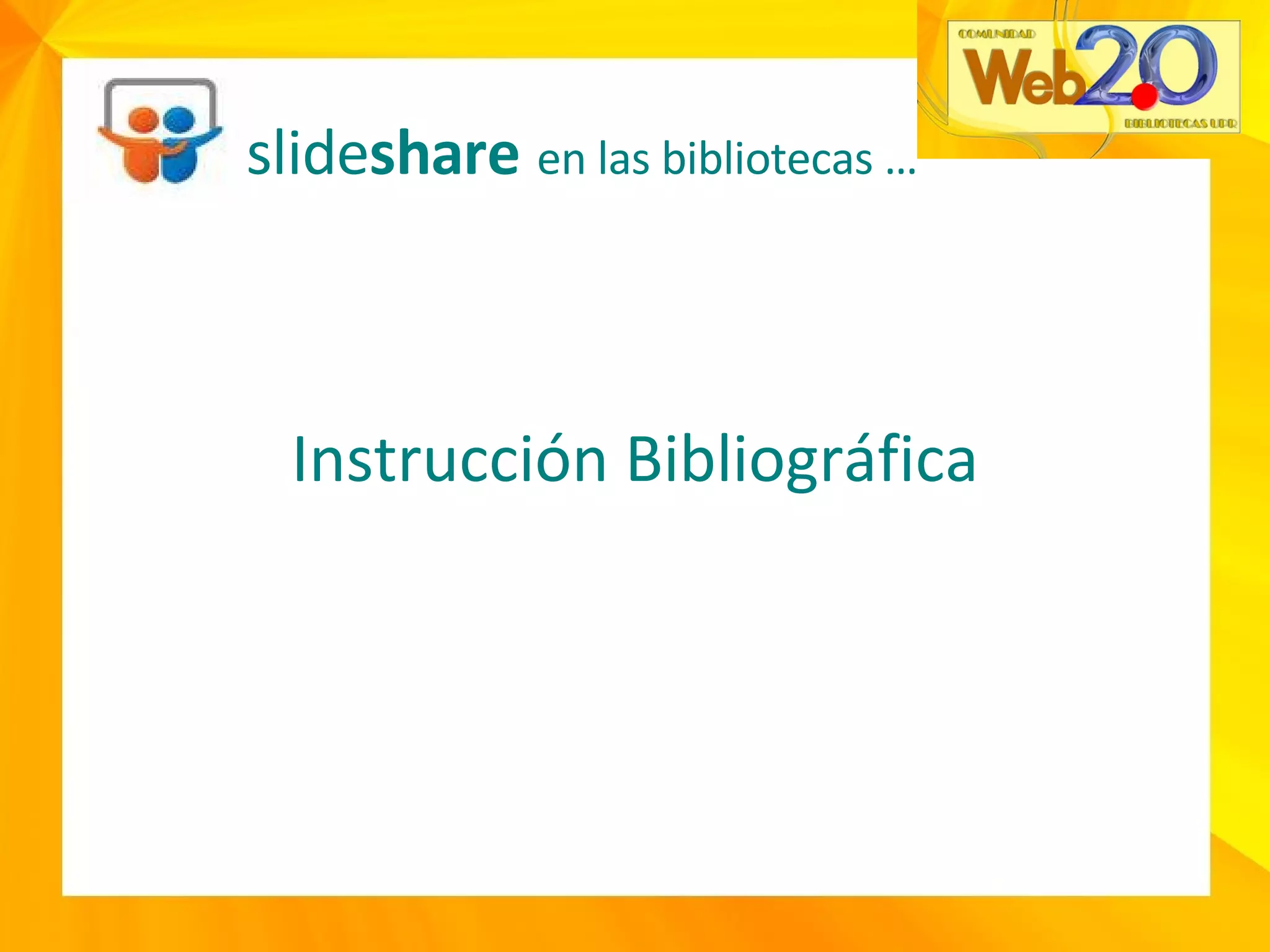 Instrucción Bibliográfica slide share   en las bibliotecas … 