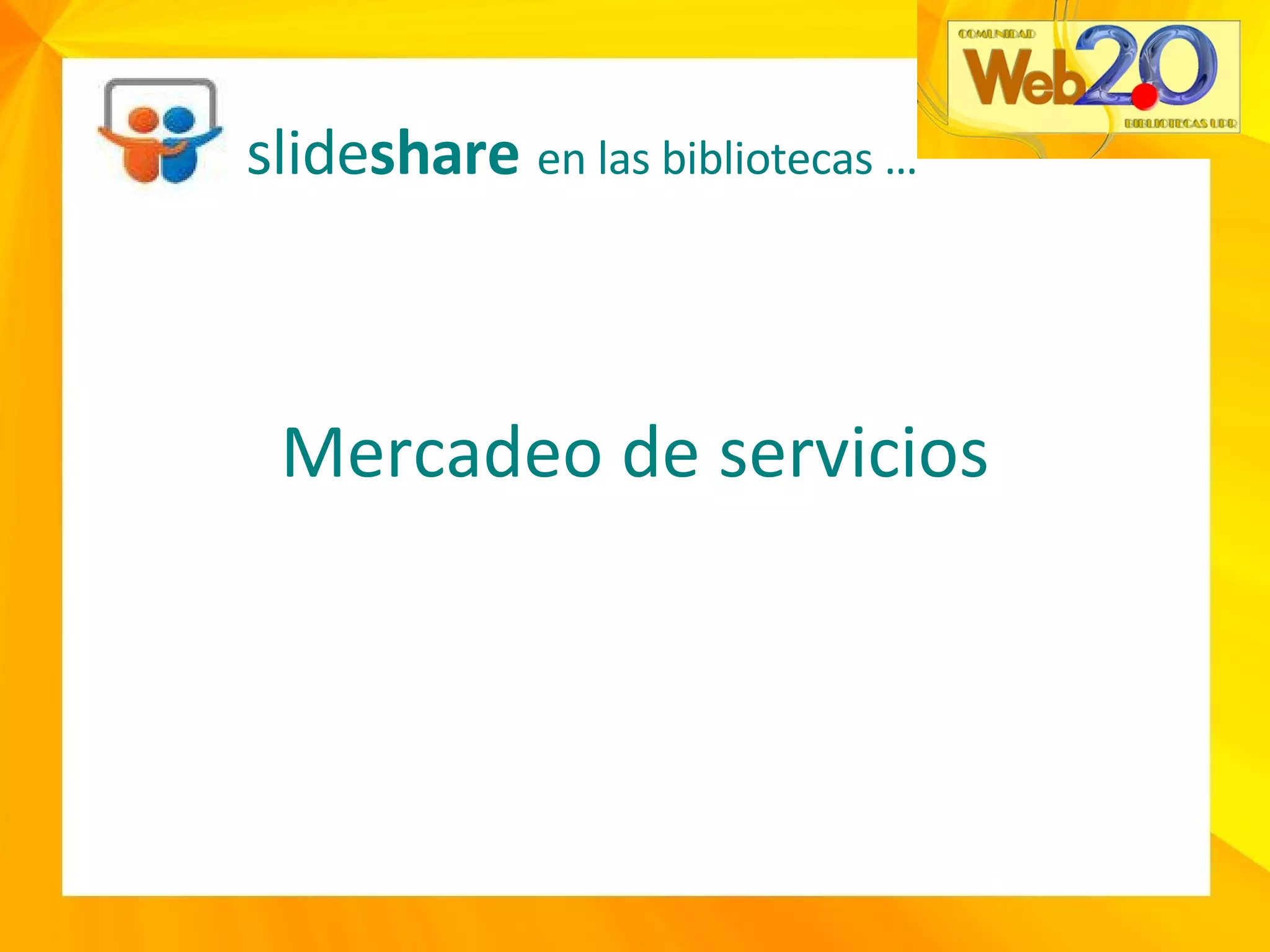 Mercadeo de servicios slide share   en las bibliotecas … 