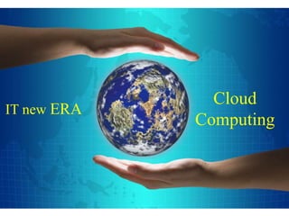 Graphic



                         Cloud
IT new ERA
                       Computing



                1
 