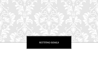SETTING GOALS
 