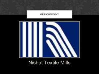 OUR COMPANY




Nishat Textile Mills
 