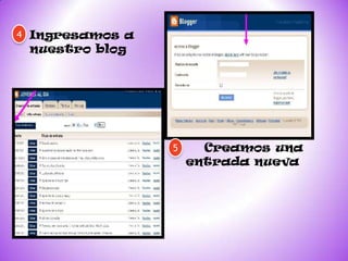 4 Ingresamos a
 nuestro blog




                 5     Creamos una
                     entrada nueva
 