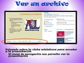 Pulsando sobre la vista miniatura para acceder
a la presentación
  El menú de navegación nos permite ver la
  presentación
 