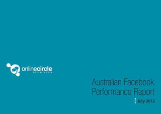 Australian Facebook
      Performance Report
    								      [ July 2012
1                [ The Authors
 
