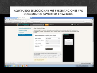 AQUÍ PUEDO SELECCIONAR MIS PRESENTACIONES Y/O
      DOCUMENTOS FAVORITOS EN MI BLOG
 