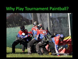 Why Play Tournament Paintball?
 