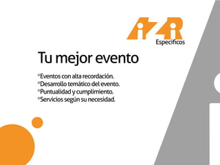 Especificos

Tu mejor evento
*Eventos con alta recordación.
*Desarrollo temático del evento.
*Puntualidad y cumplimiento.
*Servicios según su necesidad.
 