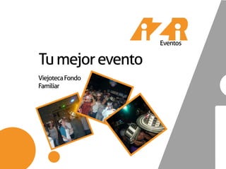 Eventos

Tu mejor evento
Viejoteca Fondo
Familiar
 