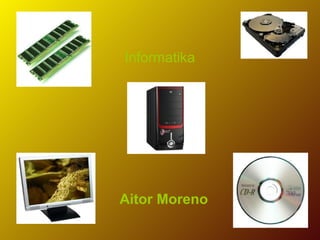 Informatika




Aitor Moreno
 