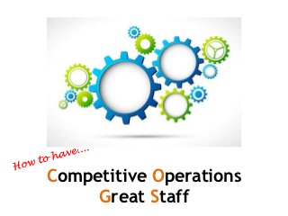 Competitive Operations
     Great Staff
 