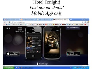 Hotel Tonight!
Last minute deals!
 Mobile App only
 