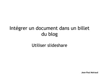 Intégrer un document dans un billet du blog Utiliser slideshare 