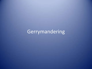 Gerrymandering
 