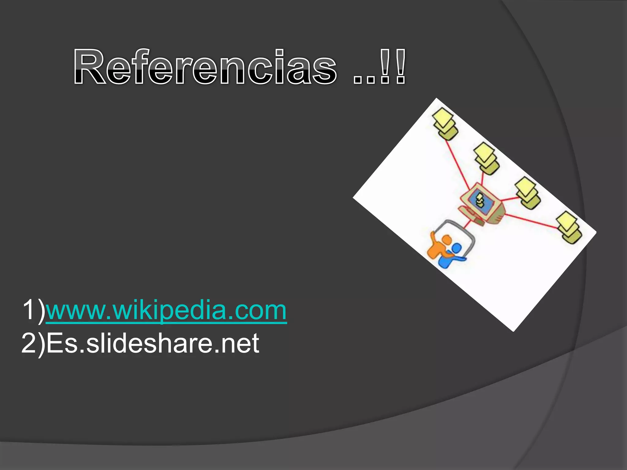 1)www.wikipedia.com
2)Es.slideshare.net
 
