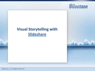 Visual Storytelling with
       Slideshare
 
