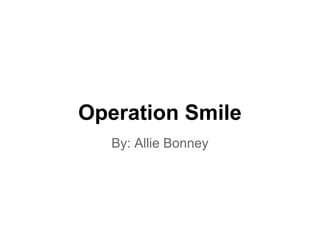Operation Smile
By: Allie Bonney
 
