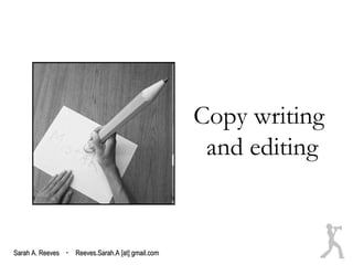 Copy writing
                                                   and editing


Sarah A. Reeves · Reeves.Sarah.A [at] gmail.com
 