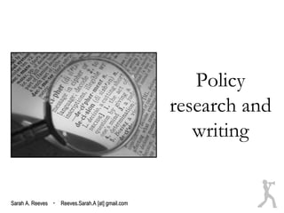 Policy
                                                  research and
                                                     writing


Sarah A. Reeves · Reeves.Sarah.A [at] gmail.com
 