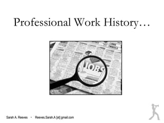 Professional Work History…




Sarah A. Reeves · Reeves.Sarah.A [at] gmail.com
 
