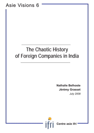 The Chaotic History
of Foreign Companies in India
Nathalie Belhoste
Jérémy Grasset
July 2008
Asie VAsie Visions 6isions 6
Centre asie ifri
 