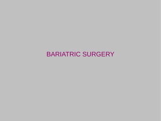 BARIATRIC SURGERY
 