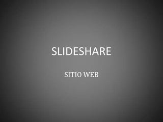 SLIDESHARE
SITIO WEB
 