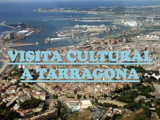 VISITA CULTURAL
A TARRAGONA
 