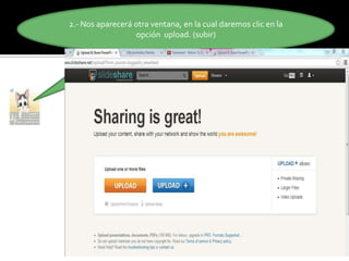 2.- Nos aparecerá otra ventana, en la cual daremos clic en la
opción upload. (subir)
 