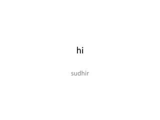 hi
sudhir
 