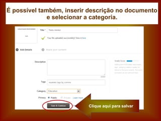 É possível também, inserir descrição no documento
e selecionar a categoria.
Clique aqui para salvar
 