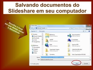 Salvando documentos do
Slideshare em seu computador
 