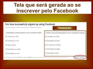 Tela que será gerada ao se
inscrever pelo Facebook
TRADUÇÃO
 