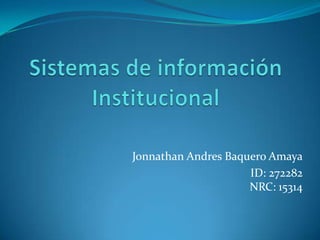 Jonnathan Andres Baquero Amaya
ID: 272282
NRC: 15314
 