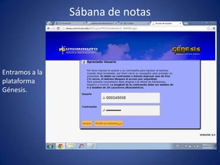 Sábana de notas
Entramos a la
plataforma
Génesis.
 