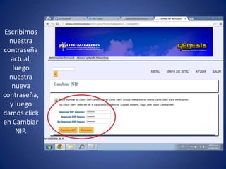 Escribimos
nuestra
contraseña
actual,
luego
nuestra
nueva
contraseña,
y luego
damos click
en Cambiar
NIP.
 