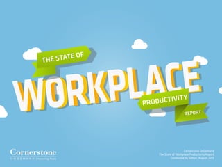 Cornerstone OnDemand
The State of Workplace Productivity Report
Conducted by Kelton, August 2013
 