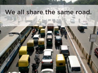 We all share the same road.
 