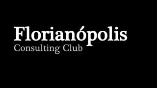 Florianópolis
Consulting Club

 