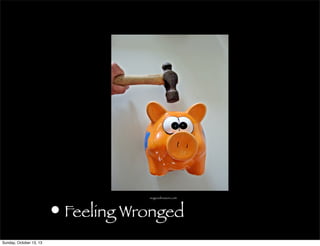 • Feeling Wronged
nogoodreason.com
Sunday, October 13, 13
