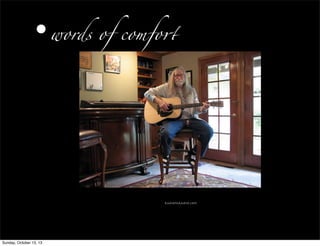 •words of comfo#
radioparadise.com
Sunday, October 13, 13