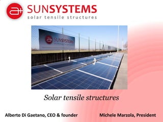 Solar tensile structures
Alberto Di Gaetano, CEO & founder

Michele Marzola, President

 