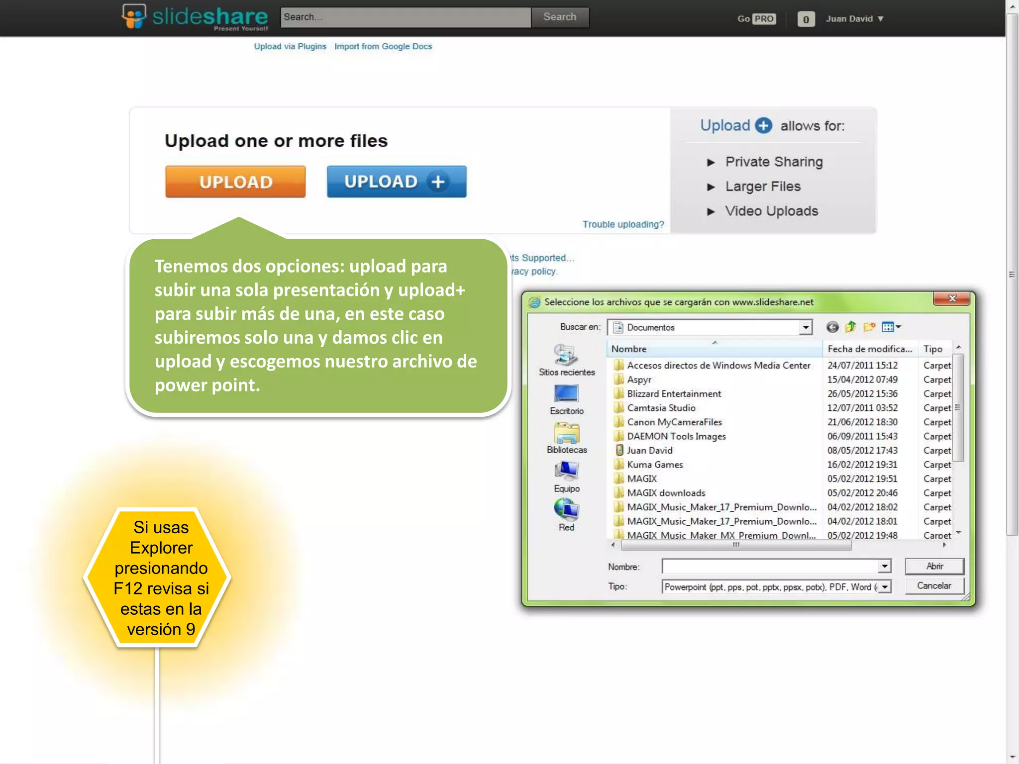Tenemos dos opciones: upload para
subir una sola presentación y upload+
para subir más de una, en este caso
subiremos solo una y damos clic en
upload y escogemos nuestro archivo de
power point.

Si usas
Explorer
presionando
F12 revisa si
estas en la
versión 9

 