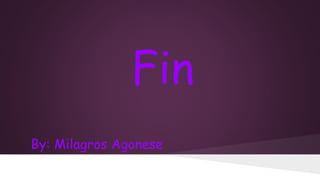Fin
By: Milagros Agonese

 